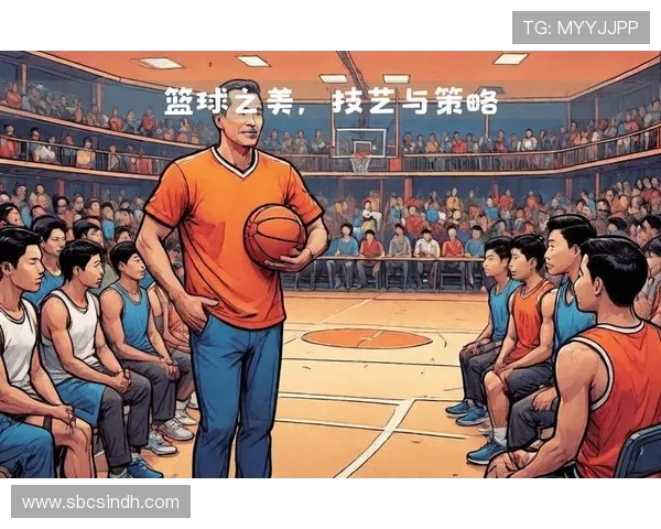 篮球技艺的进阶与团队协作：从基础训练到赛场实战的全方位提升